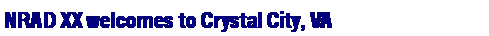 Text Box: NRAD XX welcomes to Crystal City, VA
